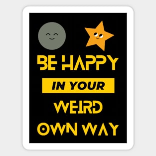 Be Happy In Your Weird Own Way Magnet